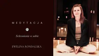 Medytacja prowadzona - Ewelina Rondalska Schronienie w sobie Spok&oacute;j wewnętrzny
