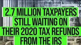 Millions Still Haven't Received 2020 Tax Returns