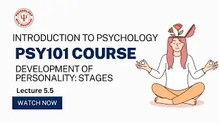 PSY 101 | Development of Personality | Lecture 5.5 | Freud&rsquo;s Psychosexual Stages Explained