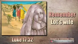 Thought for September 24th 'Remember Lot's wife ' Luke 17:32
