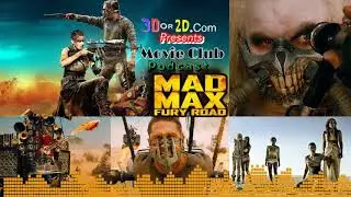 3Dor2D Movie Club Podcast - Mad Max Fury Road