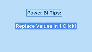 Power BI Tips: Replace Values In 1 Click