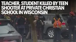 Teacher, student killed by teen shooter at private Christian school in Wisconsin