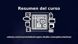 Curso: Talend Open Studio - desde Zero - Resumen del Curso
