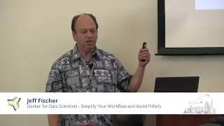 Docker for Data Scientists - Simplify Your Workflow and Avoid Pitfalls | Jeff Fischer @ PyBay2018