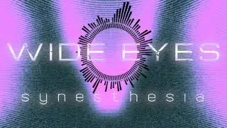 WIDE EYES - Synesthesia (Official Visualizer)