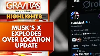 Elon Musk&rsquo;s X EXPLODES Over New Location Feature: Troll Farms Exposed? | GRAVITAS HIGHLIGHT