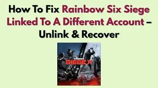 Как исправить проблему с привязкой Rainbow Six Siege к другому аккаунту (2026) &ndash; Отмена привязки ...