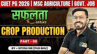 Crop production - 08: MSc Agriculture Entrance Lecture| CUET PG 2026, ICAR PG, Agriculture Govt. Job
