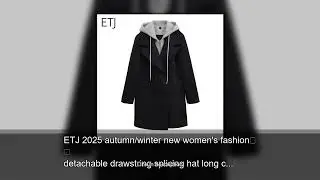 ETJ 2025 autumn/winter new women's fashion detachable drawstring splicing hat long coat air lay