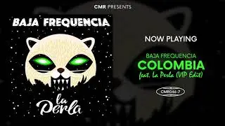 Baja Frequencia - Colombia feat. La Perla (VIP Edit)