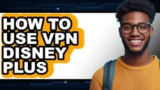 How to Use Vpn Disney Plus (full Guide)