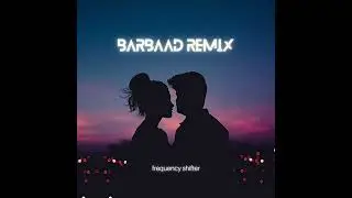 BARBAAD-Remix|Frequncyshifter|The Rish | Jubin Nautiyal