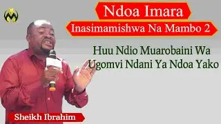 NDOA IMARA HUSIMAMISWA NA MAMBO 2 | HUU NDIO MUAROBAINI WA UGOMVI NDANI YA NDOA YAKO | SH IBRAHIM