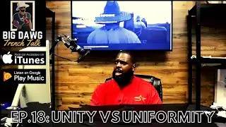 DOES YOUR TEAM LOOK THE SAME OR ARE YOU UNIFIED? EP.18: UNITY VS UNIFORMITY | Big Dawg Trench Talk