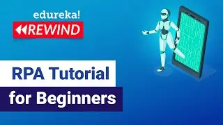 RPA Tutorial for Beginners | RPA Training Using UiPath | UiPath Training Online | Edureka Rewind 2