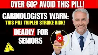 Cardiologists Warn: This Pill TRIPLES Stroke Risk in Older Adults | Senior Health Tips