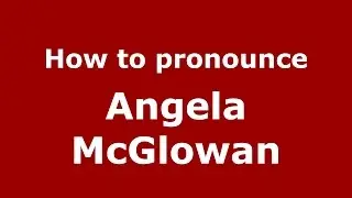 How to pronounce Angela Mcglowan (American English/US)  - PronounceNames.com