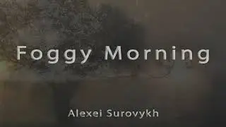 Alexei Surovykh - Foggy Morning / calm piano music #calming  #AlexeiSurovykh