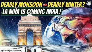 La Nina Alert! | Why India Should Brace for a Harsh Winter ? | Explained by Pranjal Sir | StudyIQ