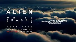 ALIEN WHITE DRAGON CUT FEATURING GOLDSMITH'S REJECTED SOUNDTRACK | Chapter 03: The Landing - Final