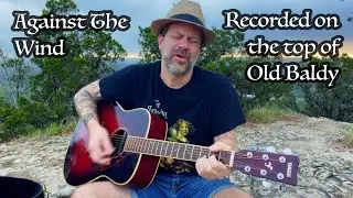 Against The Wind (recorded on the top of Old Baldy) | Bob Seger cover