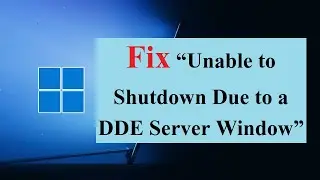 How to Fix “Unable to Shutdown Due to a DDE Server Window”?