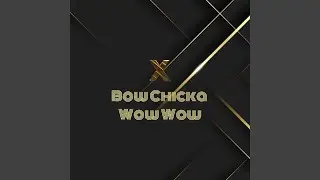 Bow Chicka Wow Wow (VIP Club Mix)