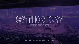 Kiss Of Life - Sticky | 🎧 But you're in an empty arena