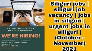 Siliguri jobs | siliguri job vacancy | jobs in siliguri | urgent jobs in siliguri | (Oct - Nov) 2021