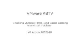 Disabling vSphere Flash Read Cache caching in a virtual machine KB2057840