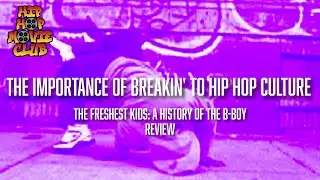 The importance of breaking to hip hop culture: The Freshest Kids