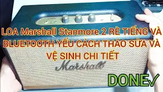 c&aacute;ch th&aacute;o v&agrave; sửa loa marshall stanmore 2 lỗi r&egrave; v&agrave; Bluetooth chập chờn