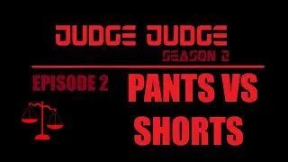 Judge Judge Season 2 - Episode 2: Shorts VS Pants