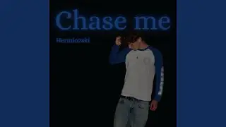 Chase me