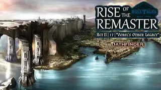 Vorel's Other Legacy | Rise of the Remaster II, Episode 17 | RollTales | Pathfinder 2E