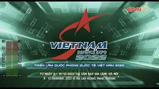 TRỰC TIẾP: Lễ Khai mạc Triển lãm Quốc phòng quốc tế Việt Nam 2022