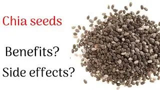 CHIA SEEDS BENEFITS, SIDE EFFECTS, TIPS