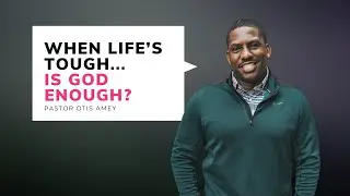 Midtown Church Online | When Life&rsquo;s Tough&hellip;is God Enough? with Otis Amey