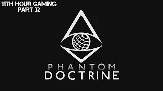 Let's Play: Phantom Doctrine Part 32- Broadsword's True Form