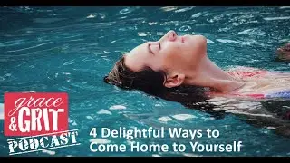 Episode 175: 4 Delightful Ways to Come Home to Yourself