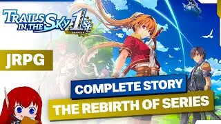 Trails in the Sky 1-я глава: идеальная отправная точка для JRPG | Полное объяснение сюжета