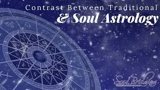 What's the difference between Traditional Astrology & Soul Astrology?