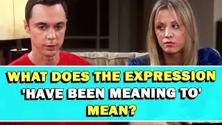 Expression 'Have Been Meaning To' Meaning