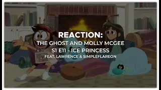 TGAMM: S1 E11 - Ice Princess (Reaction feat. Lawrence & simpleflareon)