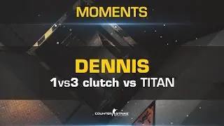 Dennis 1vs3 clutch vs Titan