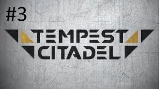 Tempest Citadel Campaign #3