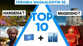 TOP 10 - SOMALI CITIES YOU HAVE TO VISIT | 10ka Magaalooyin ee SOMALIA LOO DALXIIS TAGO?