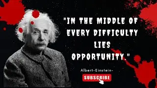 Albert Einstein's in the Middle of Every Difficulty life