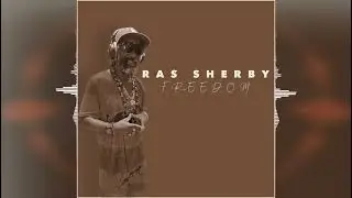Ras Sherby - Freedom [Roots Renegade Records] 2024